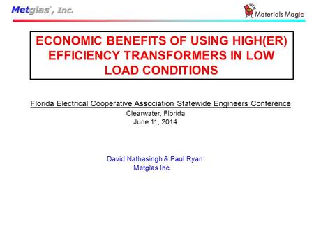 ECONOMIC BENEFITS OF USING HIGH(ER) EFFICIENCY TRANSFORMERS IN LOW LOAD CONDITIONS Florida Electrical Cooperative Association Statewide Engineers Conference.