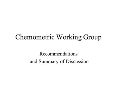 Chemometric Working Group Recommendations and Summary of Discussion.
