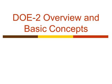 DOE-2 Overview and Basic Concepts. Background  US public domain programs from 1970s Post Office program; NECAP (NASA energy- cost analysis program);