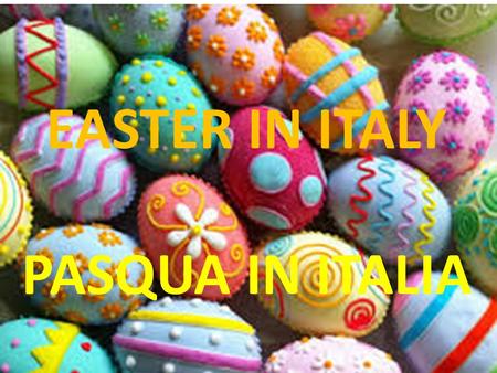 Easter in Italy Pasqua in Italia EASTER IN ITALY PASQUA IN ITALIA.