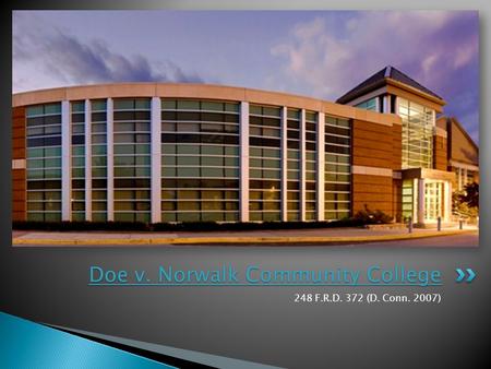 248 F.R.D. 372 (D. Conn. 2007) Doe v. Norwalk Community College.