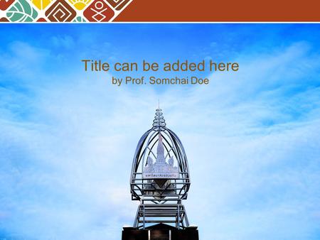 Title can be added here by Prof. Somchai Doe. Add your text in here Add content Add your text Contents.