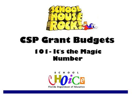 CSP Grant Budgets 101- It ’ s the Magic Number. DOE Grant Specialists Charlene Burke (850) 245-0897 Bay Duval Escambia Hillsborough.