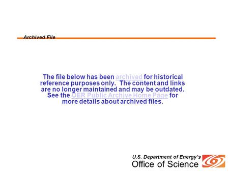 U.S. Department of Energy’s Office of Science Archived File The file below has been archived for historical reference purposes only. The content and links.