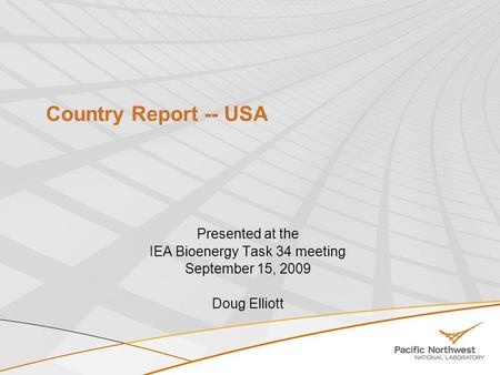 Country Report -- USA Presented at the IEA Bioenergy Task 34 meeting September 15, 2009 Doug Elliott.