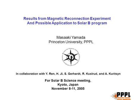 Results from Magnetic Reconnection Experiment And Possible Application to Solar B program For Solar B Science meeting, Kyoto, Japan November 8-11, 2005.