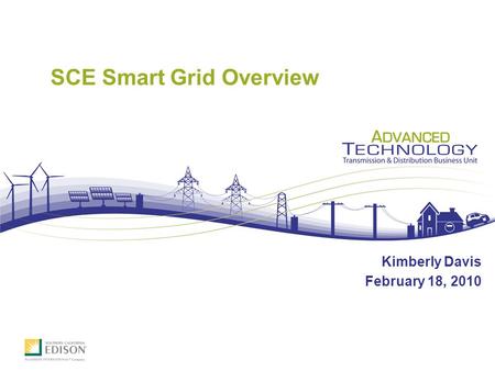 SCE Smart Grid Overview Kimberly Davis February 18, 2010.