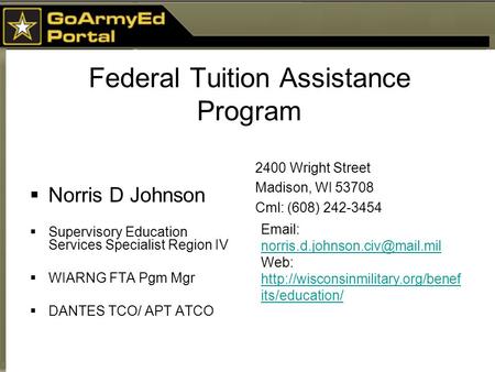 Federal Tuition Assistance Program  Norris D Johnson  Supervisory Education Services Specialist Region IV  WIARNG FTA Pgm Mgr  DANTES TCO/ APT ATCO.