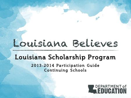 Louisiana Scholarship Program 2013-2014 Participation Guide Continuing Schools.