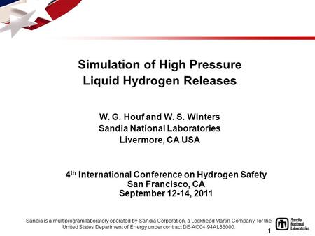 1 Simulation of High Pressure Liquid Hydrogen Releases W. G. Houf and W. S. Winters Sandia National Laboratories Livermore, CA USA 4 th International Conference.