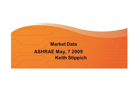 Market Data ASHRAE May, 7 2009 Keith Stippich. Global Energy Consumption Global Energy Consumption 2005-2010 (+10.9% overall increase) 400 350 50 0 300.