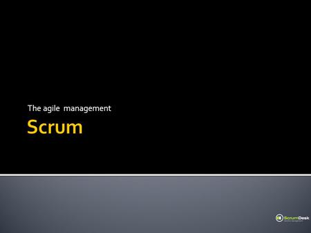 The agile management. Project management framework Not a methodology Scrum is.
