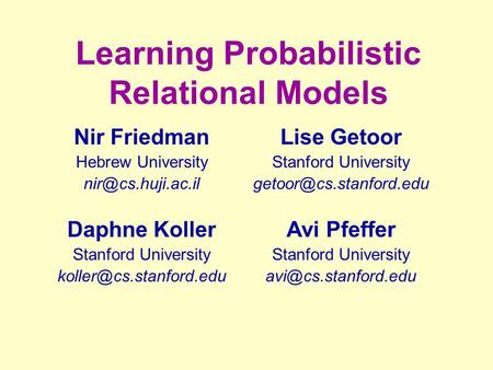 Learning Probabilistic Relational Models Daphne Koller Stanford University Nir Friedman Hebrew University Lise.