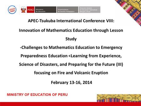 APEC-Tsukuba International Conference VIII: Innovation of Mathematics Education through Lesson Study -Challenges to Mathematics Education to Emergency.
