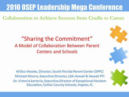 2010 OSEP Leadership Mega Conference Collaboration to Achieve Success from Cradle to Career “Sharing the Commitment” A Model of Collaboration Between Parent.