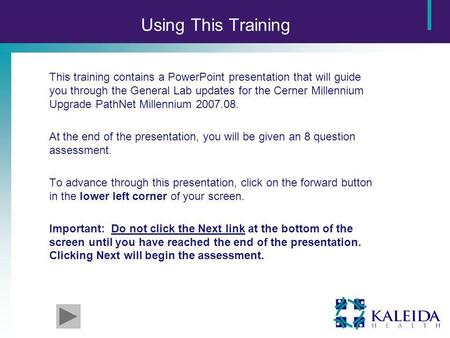 Using This Training This training contains a PowerPoint presentation that will guide you through the General Lab updates for the Cerner Millennium Upgrade.