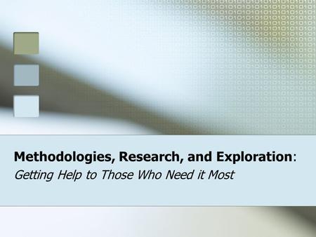 Methodologies, Research, and Exploration: Getting Help to Those Who Need it Most.