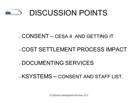(C) Kinney management Services, LLC DISCUSSION POINTS CONSENT – CESA 4 AND GETTING IT COST SETTLEMENT PROCESS IMPACT DOCUMENTING SERVICES KSYSTEMS – CONSENT.
