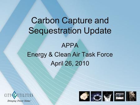 Carbon Capture and Sequestration Update APPA Energy & Clean Air Task Force April 26, 2010.