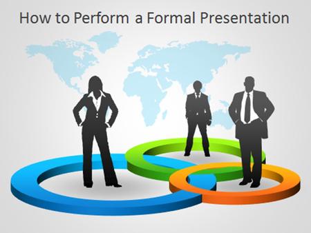 How to Perform a Formal Presentation