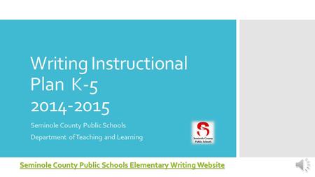 Writing Instructional Plan K-5 2014-2015 Seminole County Public Schools Department of Teaching and Learning Seminole County Public Schools Elementary.