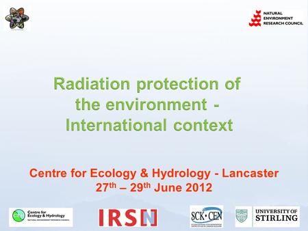 Centre for Ecology & Hydrology - Lancaster 27 th – 29 th June 2012.