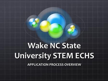 Wake NC State University STEM ECHS APPLICATION PROCESS OVERVIEW.
