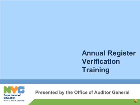 Annual Register Verification Training 0 Presented by the Office of Auditor General.