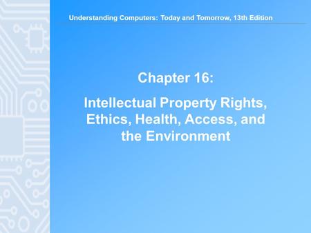 Chapter 16: Intellectual Property Rights, Ethics, Health, Access, and the Environment.