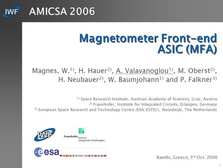 1 Magnetometer Front-end ASIC (MFA) Magnes, W. 1), H. Hauer 2), A. Valavanoglou 1), M. Oberst 2), H. Neubauer 2), W. Baumjohann 1) and P. Falkner 3) 1)