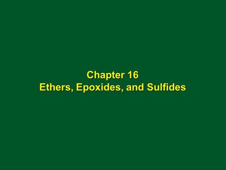 Chapter 16 Ethers, Epoxides, and Sulfides. 16.5 Preparation of Ethers.