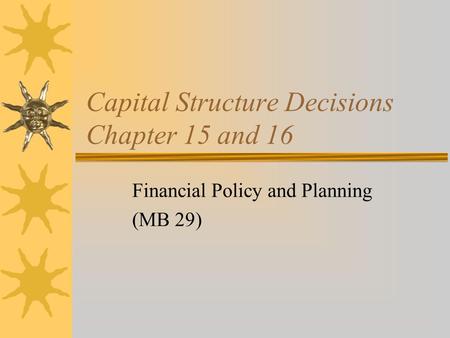 Capital Structure Decisions Chapter 15 and 16