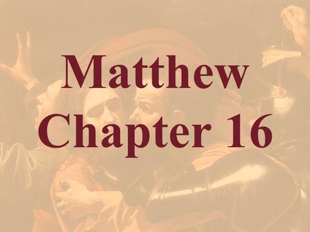 Matthew Chapter 16. Matthew 16:1 The Pharisees also with the Sadducees came, and tempting desired him that he would show them a sign from heaven.