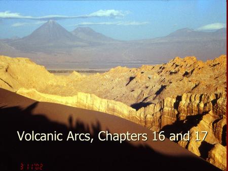 Volcanic Arcs, Chapters 16 and 17