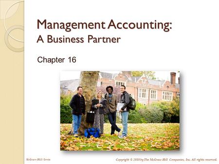 Copyright © 2010 by The McGraw-Hill Companies, Inc. All rights reserved. McGraw-Hill/Irwin Management Accounting: A Business Partner Chapter 16.