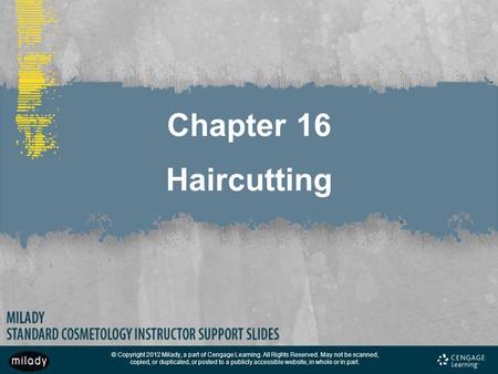 Chapter 16 Haircutting NOTE: This chapter of the Instructor Support Slides combines the content contained in Milady’s Cosmetology Course Management Guide.