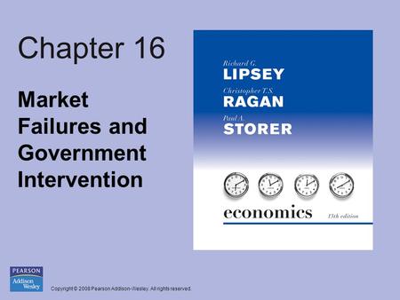 Copyright © 2008 Pearson Addison-Wesley. All rights reserved. Chapter 16 Market Failures and Government Intervention.