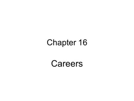 Chapter 16 Careers. 16.1 Career Choices Hospitality and Tourism = largest employer in the world Most first jobs are entry level.