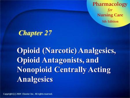 Copyright (c) 2004 Elsevier Inc. All rights reserved. Opioid (Narcotic) Analgesics, Opioid Antagonists, and Nonopioid Centrally Acting Analgesics Chapter.