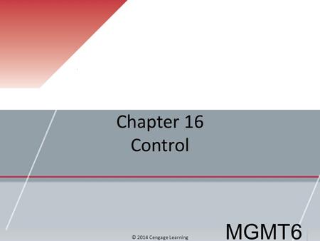 Chapter 16 Control MGMT6 © 2014 Cengage Learning.