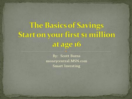 By: Scott Burns moneycentral.MSN.com Smart Investing.