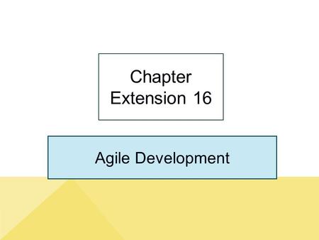Chapter Extension 16 Agile Development.