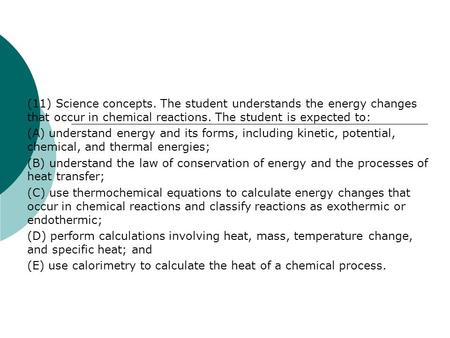 (11) Science concepts. The student understands the energy changes that occur in chemical reactions. The student is expected to: (A) understand energy and.