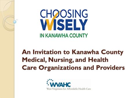 An Invitation to Kanawha County Medical, Nursing, and Health Care Organizations and Providers.
