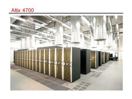 Altix 4700. ccNUMA Architecture Distributed Memory - Shared address space.