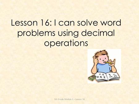 Lesson 16: I can solve word problems using decimal operations
