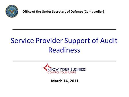 Service Provider Support of Audit Readiness Office of the Under Secretary of Defense (Comptroller) March 14, 2011.