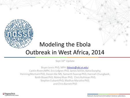 Modeling the Ebola Outbreak in West Africa, 2014 Sept 16 th Update Bryan Lewis PhD, MPH Caitlin Rivers MPH, Eric Lofgren.