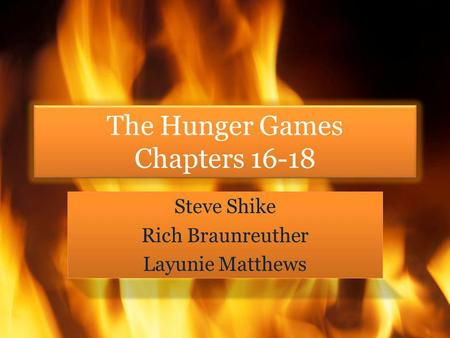 The Hunger Games Chapters 16-18 Steve Shike Rich Braunreuther Layunie Matthews Steve Shike Rich Braunreuther Layunie Matthews.