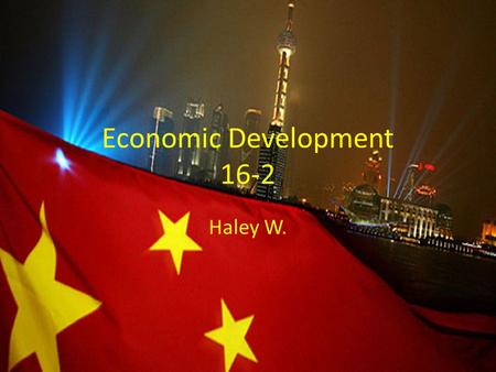 Economic Development 16-2 Haley W.. Lesson Questions 1.What obstacles stood in the way of the modernization of China? 2.What were the Great Leap Forward.